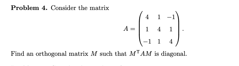 Solved Problem 4. Consider the matrix 4 1 -1 A= 1 4 1 -1 1 4 | Chegg.com