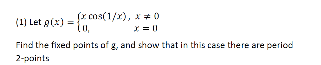 Solved (1) Let g(x)={xcos(1/x),0,x =0x=0 Find the fixed | Chegg.com