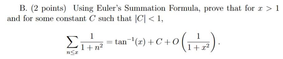 B. (2 points) Using Eulers Summation Formula, prove that for \( x>1 \) and for some constant \( C \) such that \( |C|<1 \),