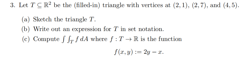 Solved 3. Let T C R2 be the (filled-in) triangle with | Chegg.com