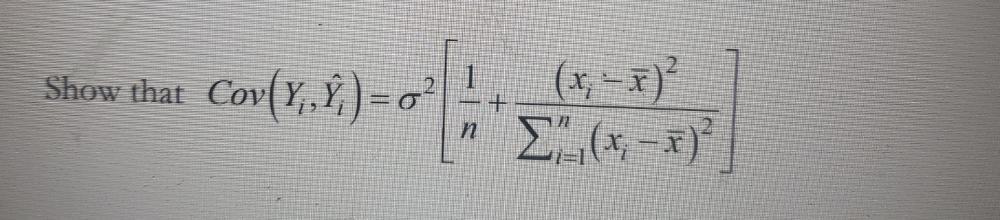 Solved Cov(Yi,Y^i)=σ2[n1+∑i=1n(xi−xˉ)2(xi−xˉ)2] | Chegg.com