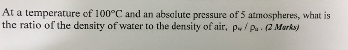 Solved At A Temperature Of 100°c And An Absolute Pressure Of 