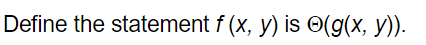 Define the statement \( f(x, y) \) is \( \Theta(g(x, y)) \).