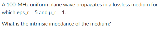 Solved A 100-MHz uniform plane wave propagates in a lossless | Chegg.com