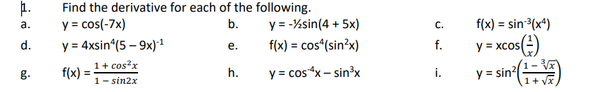 11. Find the derivative for each of the following. \( \begin{array}{ll}\text { a. } & y=\cos (-7 x) \\ \text { d. } & y=4 x \