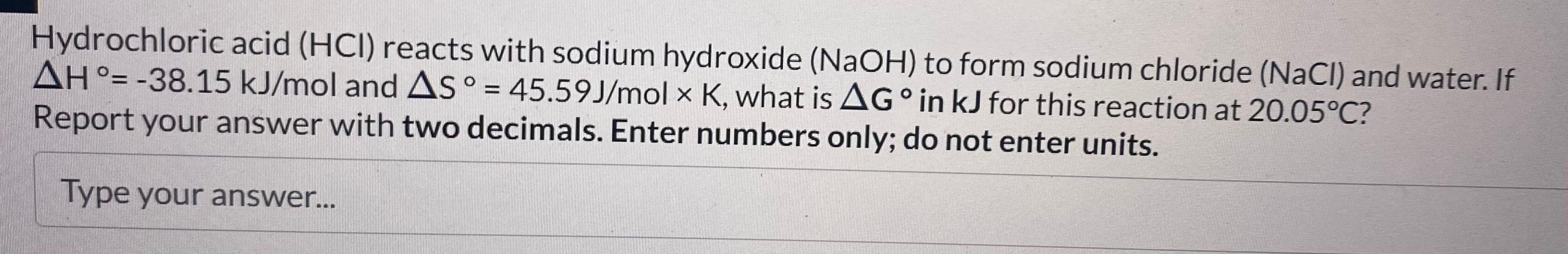 Hydrochloric acid \( (\mathrm{HCl}) \) reacts with sodium hydroxide \( (\mathrm{NaOH}) \) to form sodium chloride \( (\mathrm