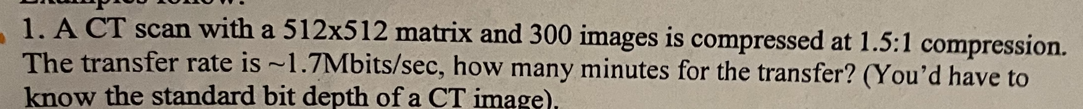 Solved 1. A CT scan with a 512×512 matrix and 300 images is | Chegg.com