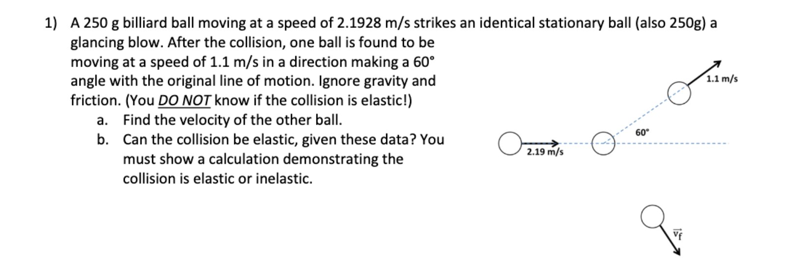 Solved 1) A 250 g billiard ball moving at a speed of 2.1928