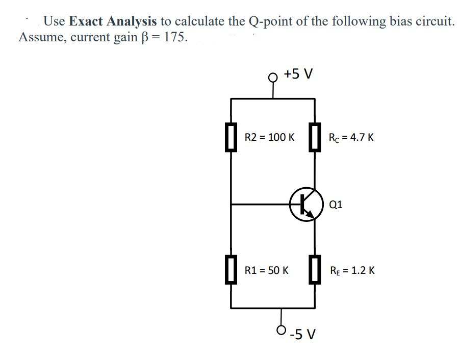 Solved Use Exact Analysis to calculate the Q-point of the | Chegg.com