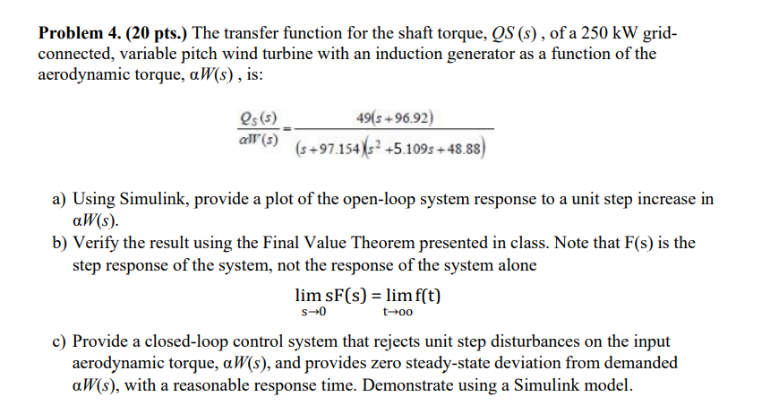 Problem 4. (20 pts.) The transfer function for the shaft torque, QS (s), of a 250 kW grid-
connected, variable pitch wind tur