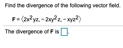 Solved Find the divergence of the following vector field The | Chegg.com