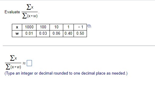 Solved Evaluate ∑(x⋅w)∑x ∑(x⋅w)∑x≈ (Type an integer or | Chegg.com