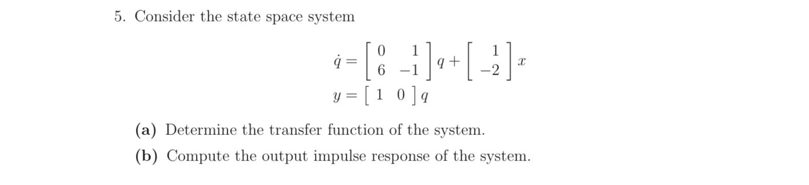 Solved 5. Consider the state space system 1 ☺ [ 8 -1]4+ [ -> | Chegg.com