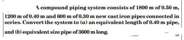 Solved A compound piping system consists of 1800 m of 0.50 | Chegg.com