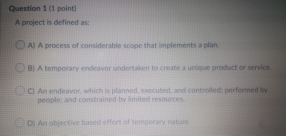 Solved Question 1 (1 point) A project is defined as: KA) A | Chegg.com