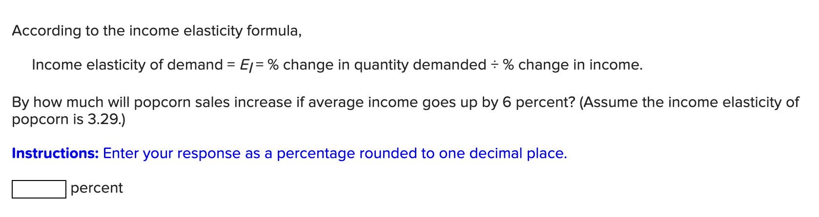 According to the income elasticity formula,
Income elasticity of demand ( =E_{I}=% ) change in quantity demanded ( div 