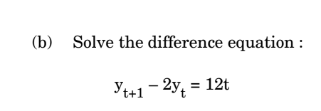 Solved (b) Solve The Difference Equation : Yt+1−2yt=12t | Chegg.com