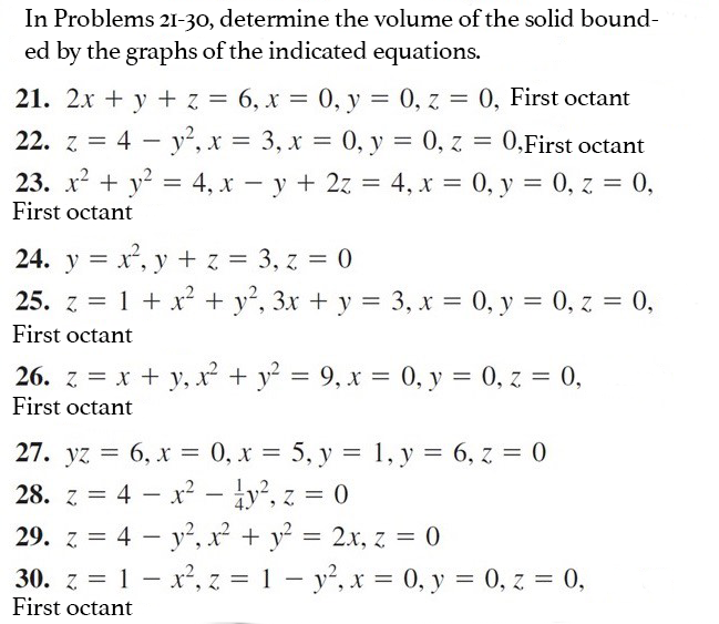 In Problems 2I-30, determine the volume of the solid bounded by the graphs of the indicated equations. 21. \( 2 x+y+z=6, x=0,