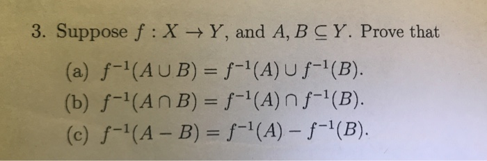 Solved 3. Suppose F : X ? Y, And A, B C Y. Prove That (a) | Chegg.com