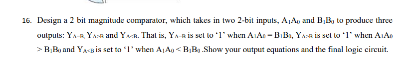 Solved 16. Design A 2 Bit Magnitude Comparator, Which Takes | Chegg.com