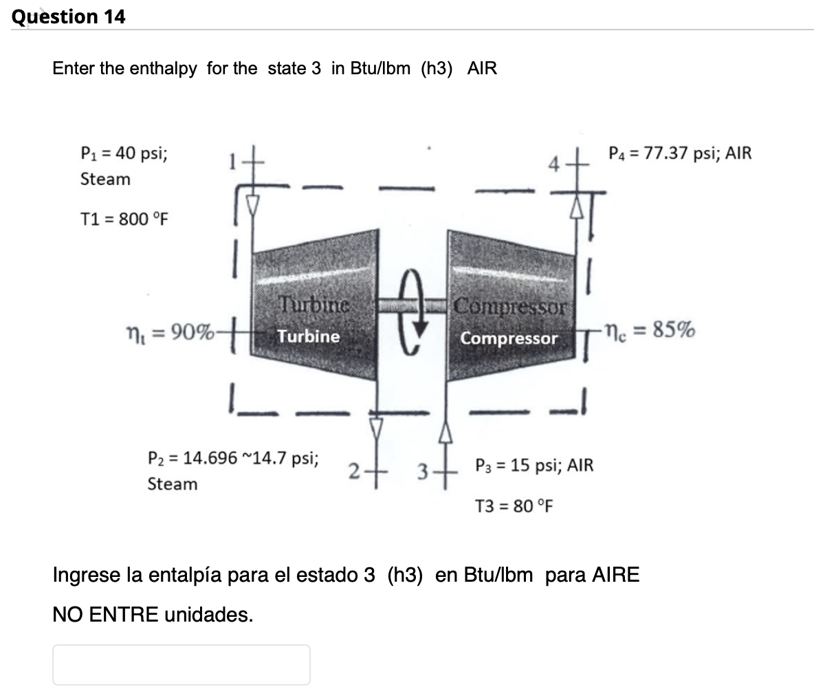 Enter the enthalpy for the state 3 in Btu/lbm (h3) AIR f s 1 Ingrese la entalpía para el estado 3 (h3) en Btu/lbm para AIRE N