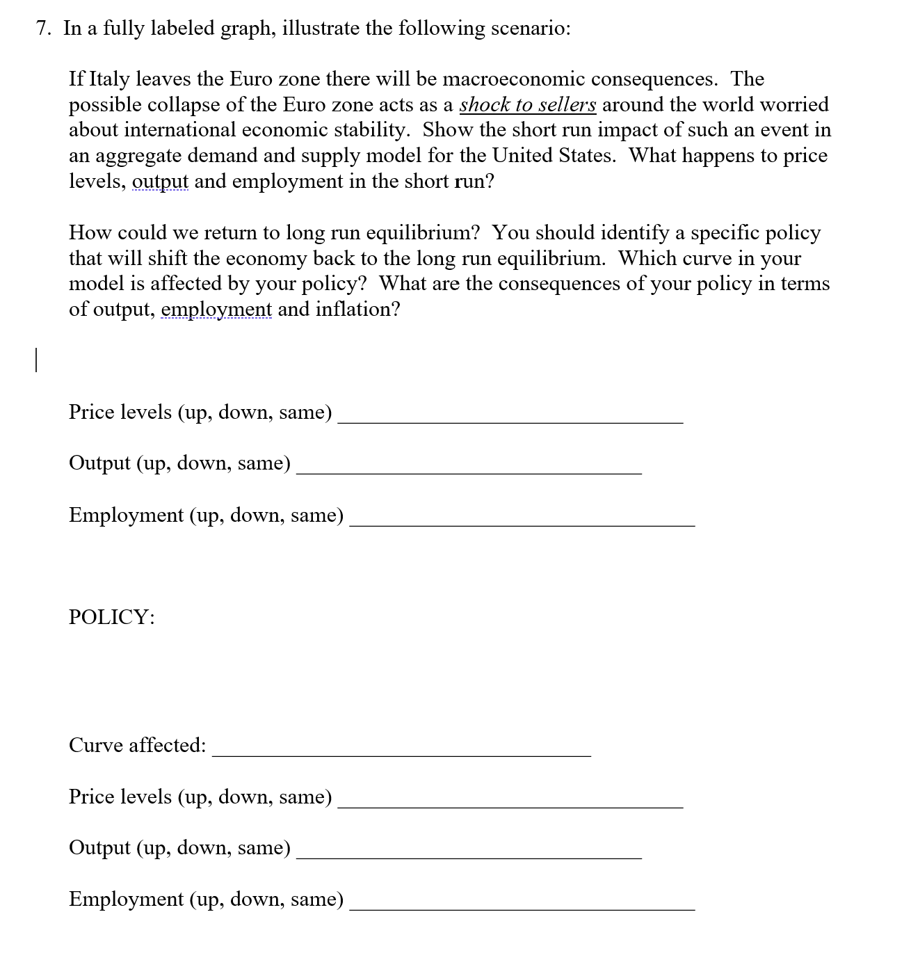 7. In a fully labeled graph, illustrate the following scenario:
If Italy leaves the Euro zone there will be macroeconomic con