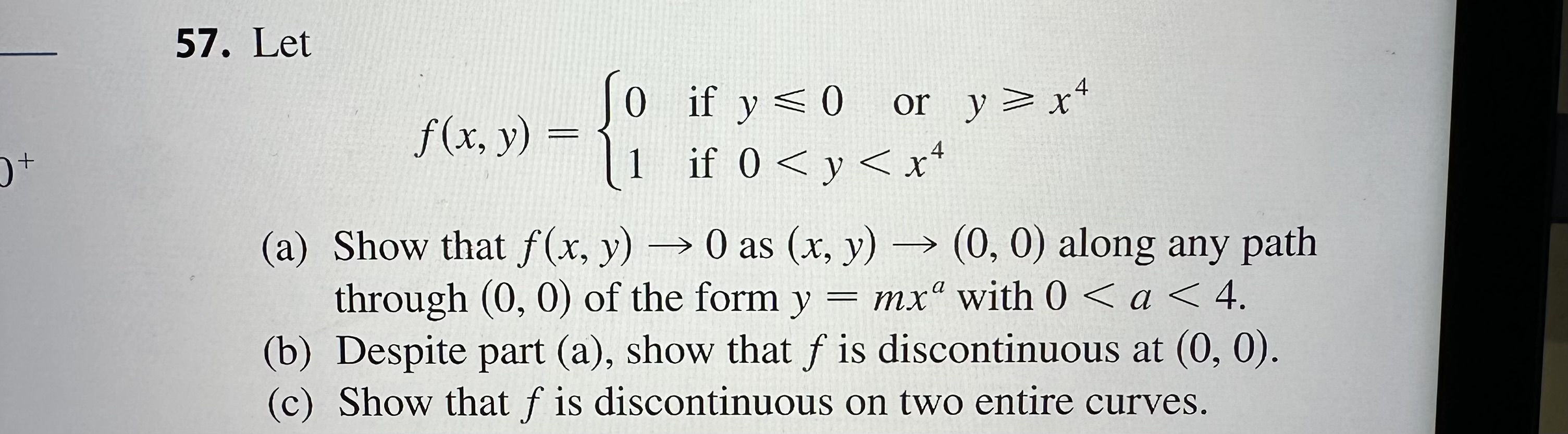 57. Let \[ f(x, y)=\left\{\begin{array}{ll} 0 & \text { if } y \leqslant 0 \text { or } y \geqslant x^{4} \\ 1 & \text { if }