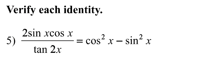 Solved Verify each identity. 5) tan2x2sinxcosx=cos2x−sin2x | Chegg.com