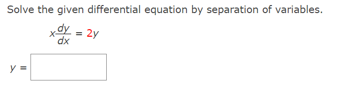 Solved Solve the given differential equation by separation | Chegg.com