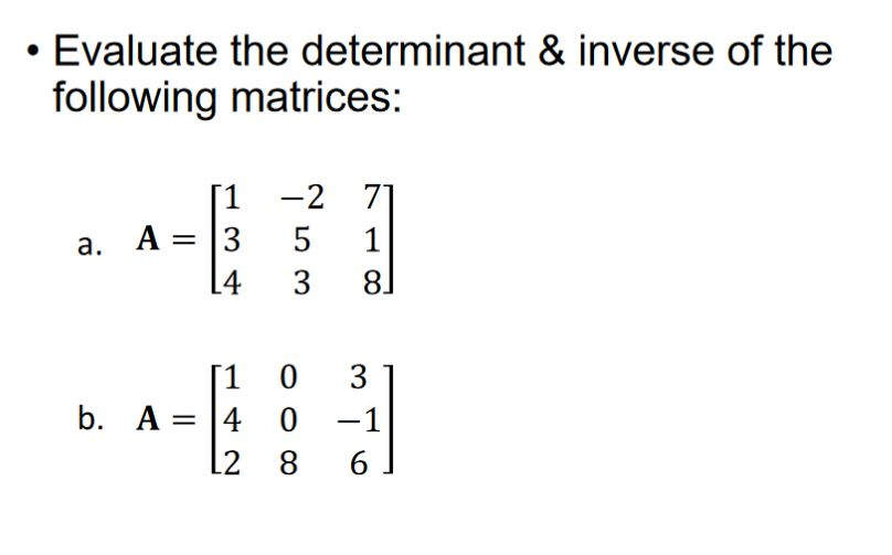 Solved • Evaluate the determinant & inverse of the following | Chegg.com