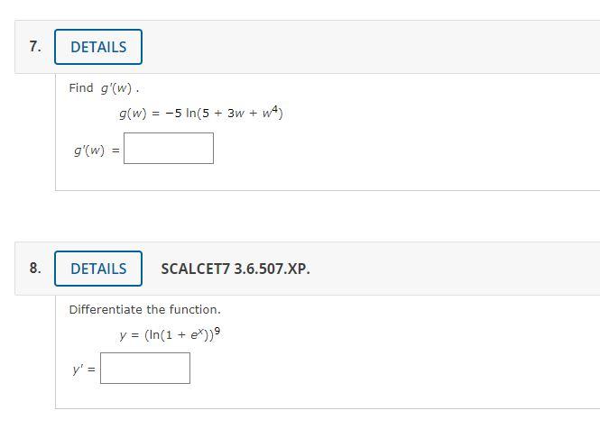 Find \( g^{\prime}(w) \). \[ g(w)=-5 \ln \left(5+3 w+w^{4}\right) \] \[ g^{\prime}(w)= \] SCALCET7 3.6.507.XP. Differentiate