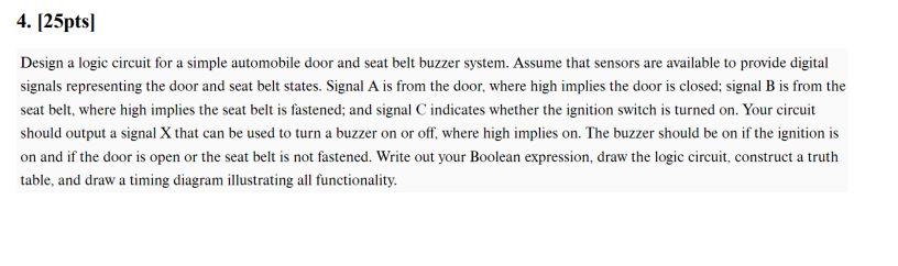 Design a logic circuit for a simple automobile door and seat belt buzzer system. Assume that sensors are available to provide