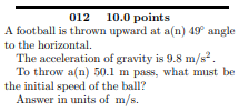 Solved 01210.0 points A football is thrown upward at a(n) | Chegg.com