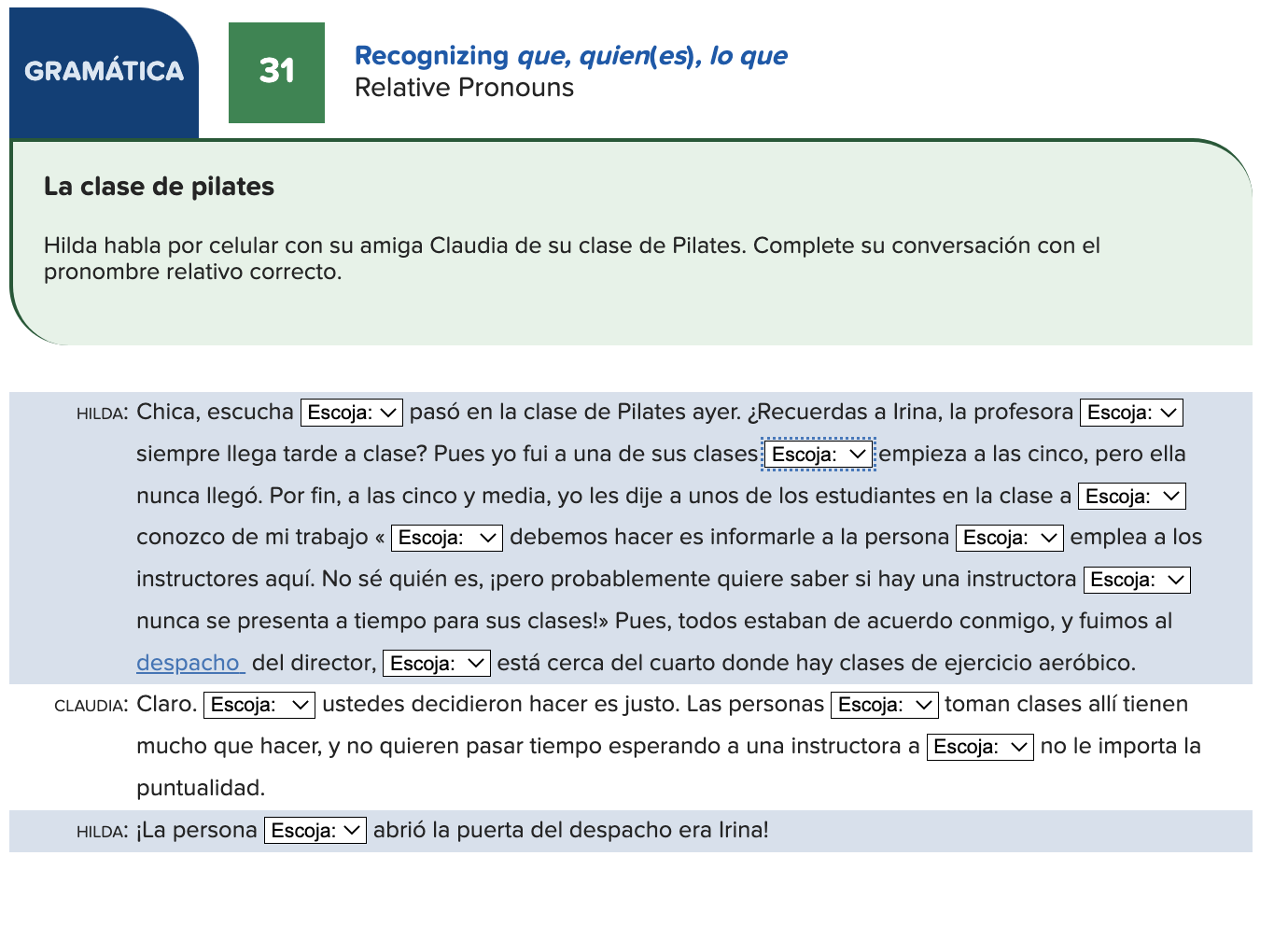 Recognizing que, quien(es), lo que Relative Pronouns La clase de pilates Hilda habla por celular con su amiga Claudia de su c