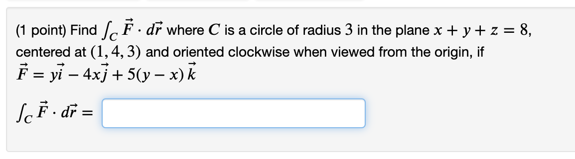 Solved Find ∫𝐶𝐹⃗ ⋅𝑑𝑟⃗ ∫CF→⋅dr→ where 𝐶C is a circle of | Chegg.com