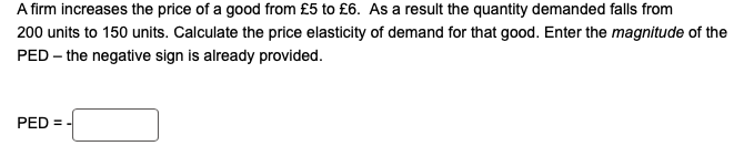 Solved A firm increases the price of a good from £5 to £6. | Chegg.com