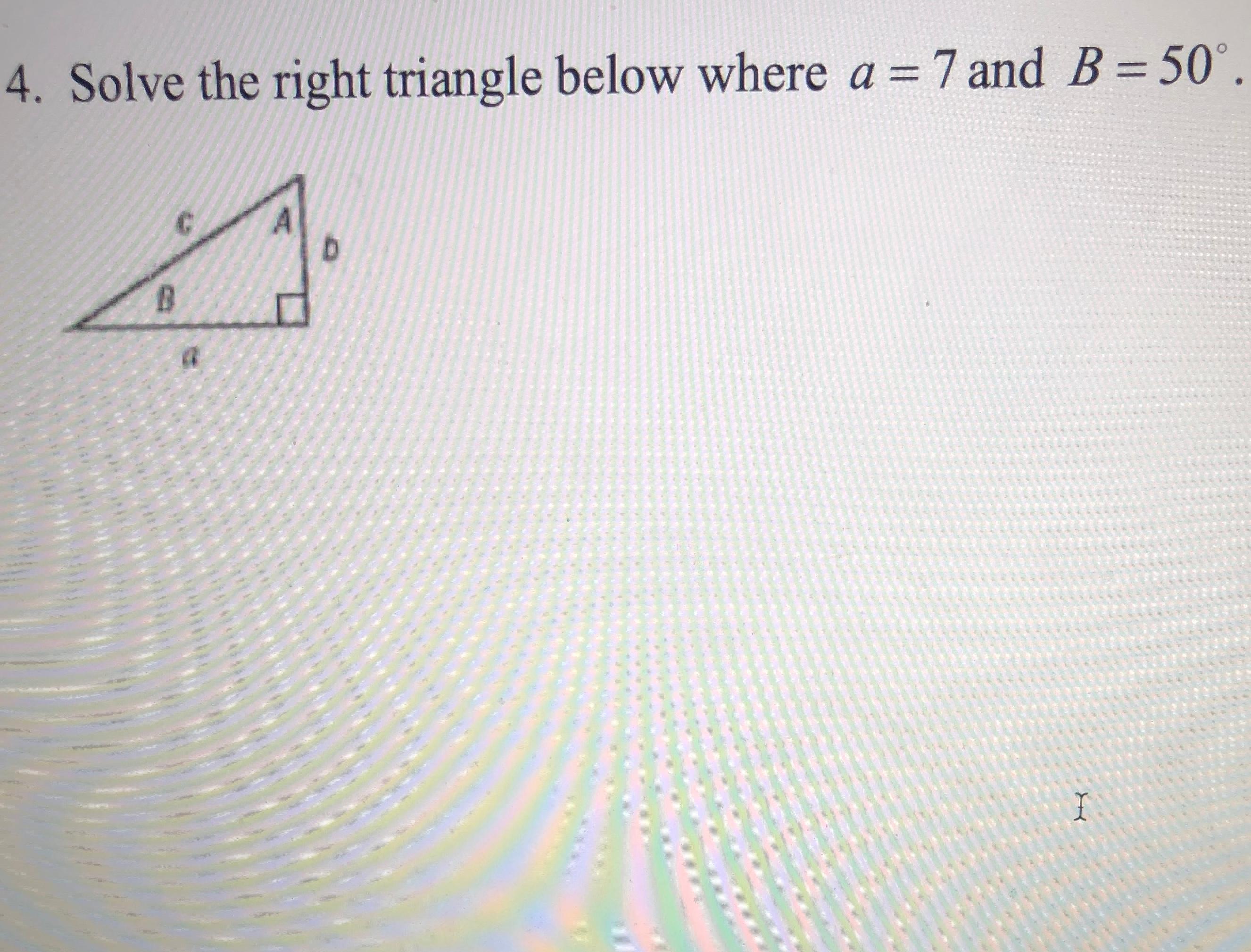 Solved Solve The Right Triangle Below Where A = 7 And B = | Chegg.com