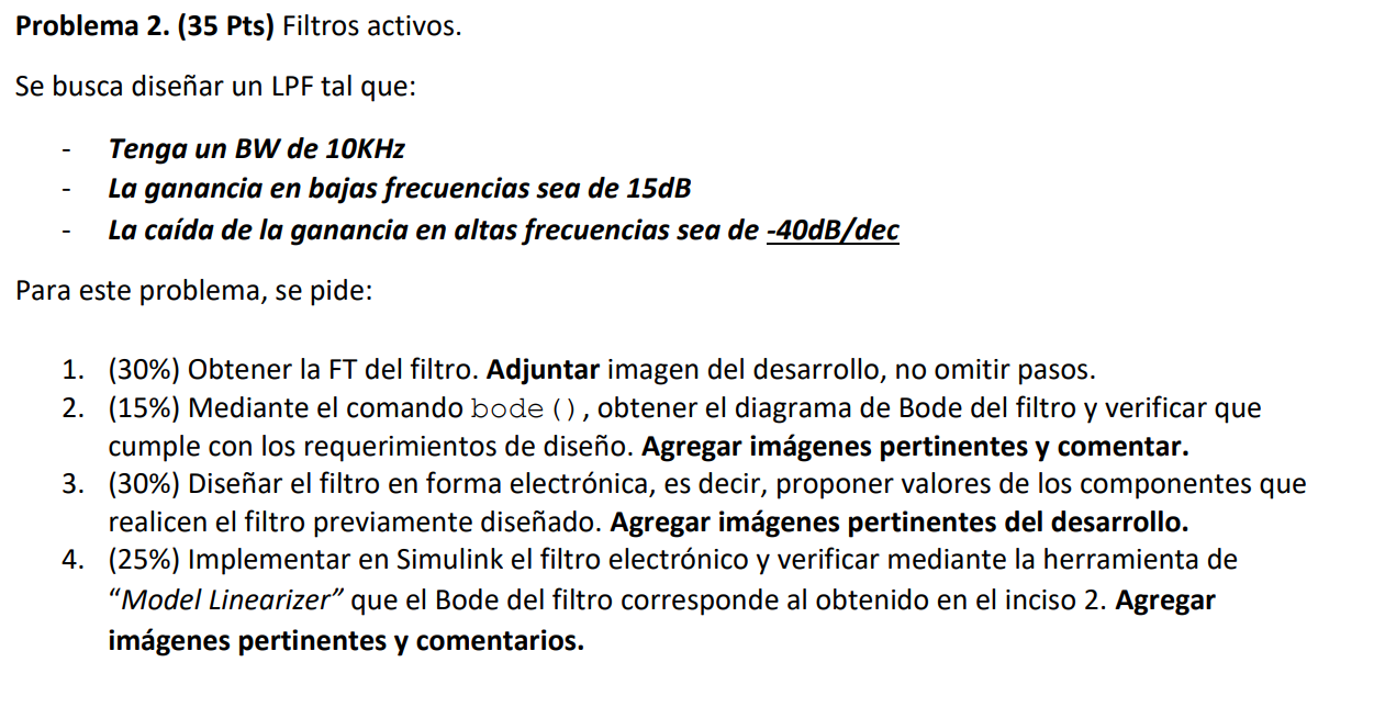 Problema 2. (35 Pts) Filtros activos. Se busca diseñar un LPF tal que: - Tenga un BW de 10KHz - La ganancia en bajas frecuenc