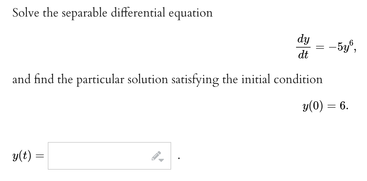 Solved Solve the separable differential equation dtdy=−5y6