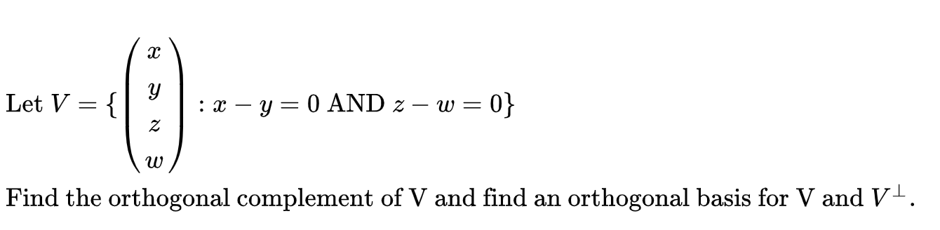 Solved Let V = { 0- : x - y = 0 AND 2 – w = 0} Find the | Chegg.com