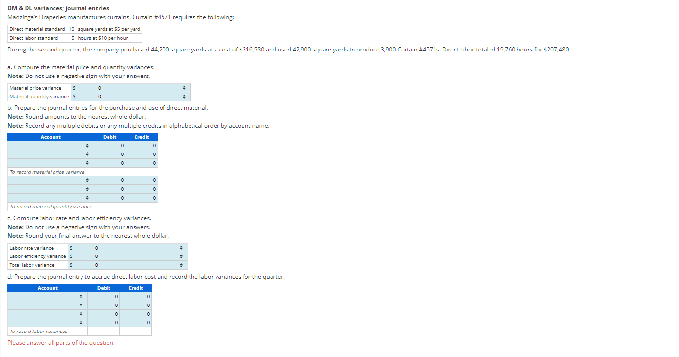 DM & DL variances; journal entries
Madzingas Draperies manufactures curtains. Curtain #4571 requires the following:
Direct m