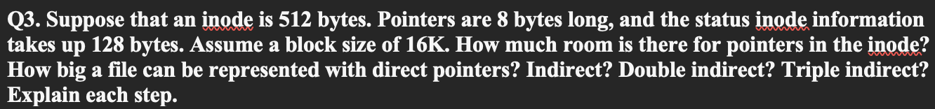 Solved Q3. Suppose that an inode is 512 bytes. Pointers are | Chegg.com