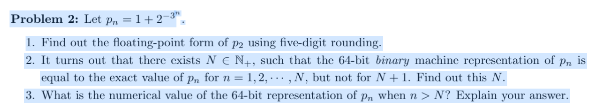 Problem 2: Let p, = 1+2¬3. 1. Find out the floating-point form of p2 using five-digit rounding. 2. It turns out that there e