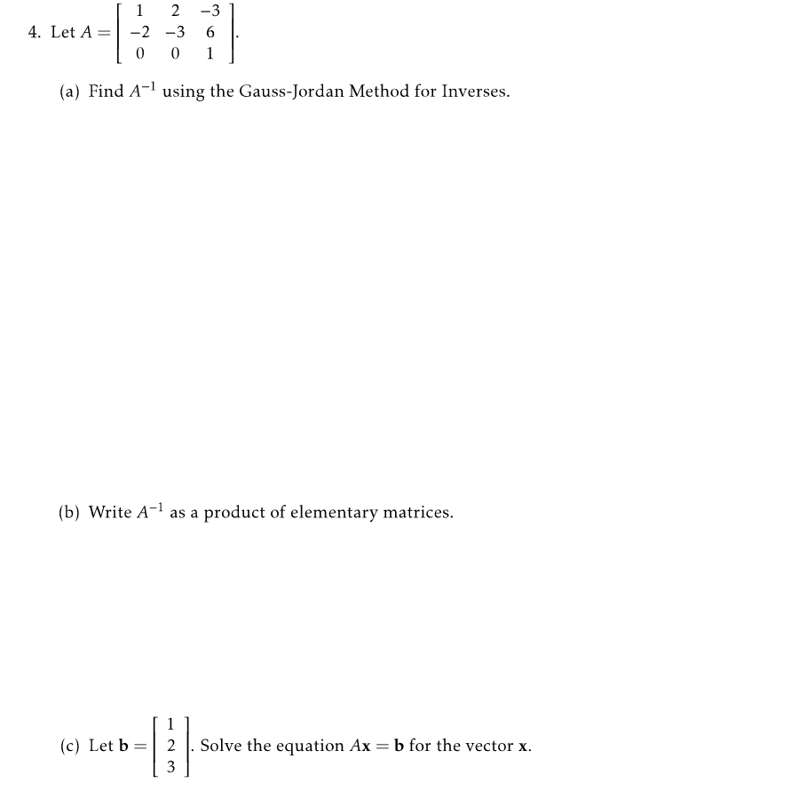 Solved 4. Let A 1 2 -3 -2-3 6 0 0 1 (a) Find A-1 using the | Chegg.com