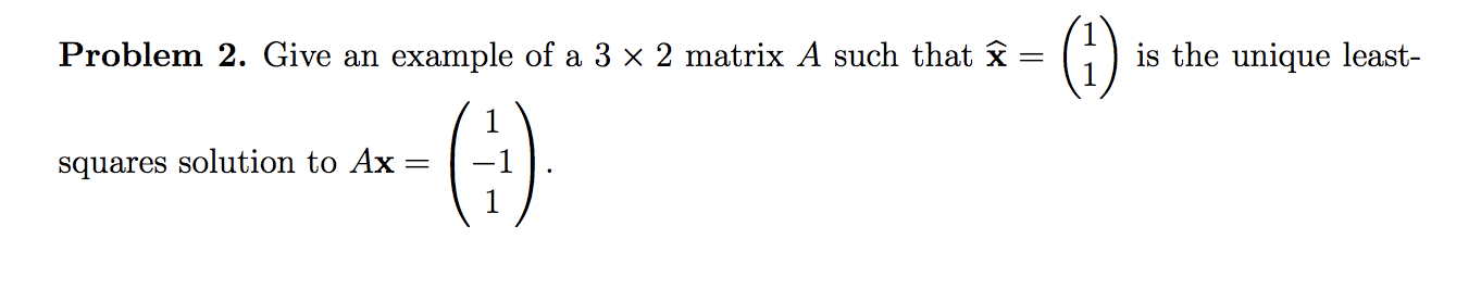 Solved Problem 2. Give an example of a 3 x 2 matrix A such | Chegg.com