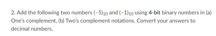 Solved 2. Add the following two numbers (-5)10 and (-1) 10 | Chegg.com