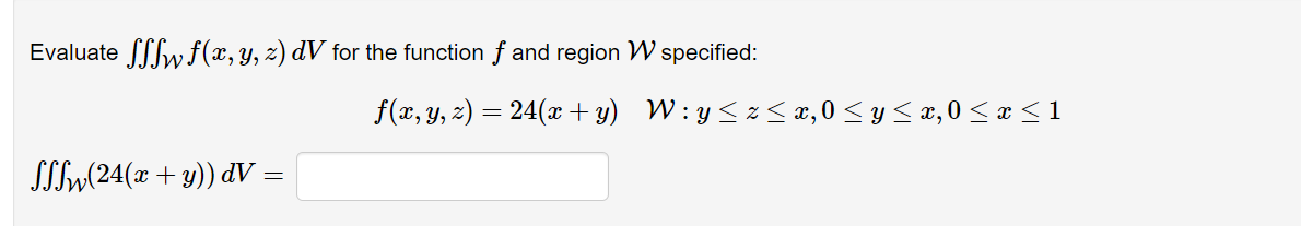 Evaluate \( \iiint_{\mathcal{W}} f(x, y, z) d V \) for the function \( f \) and region \( \mathcal{W} \) specified: \[ f(x, y