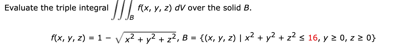 valuate the triple integral \( \iiint_{B} f(x, y, z) d V \) over the solid \( B \). \[ f(x, y, z)=1-\sqrt{x^{2}+y^{2}+z^{2}},