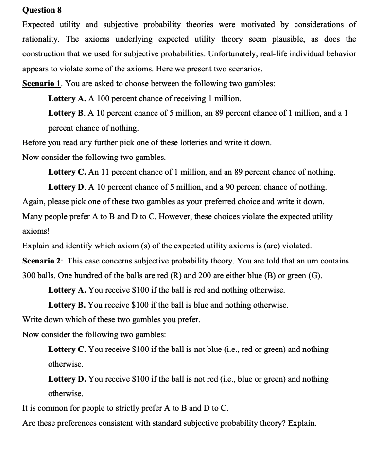 Question 8
Expected utility and subjective probability theories were motivated by considerations of
rationality. The axioms u