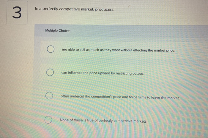 Solved 3 In a perfectly competitive market, producers: | Chegg.com